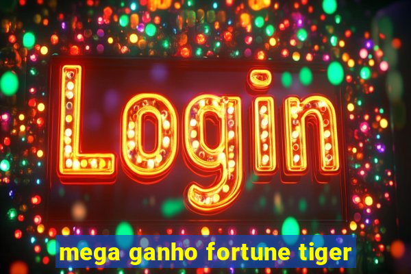 mega ganho fortune tiger